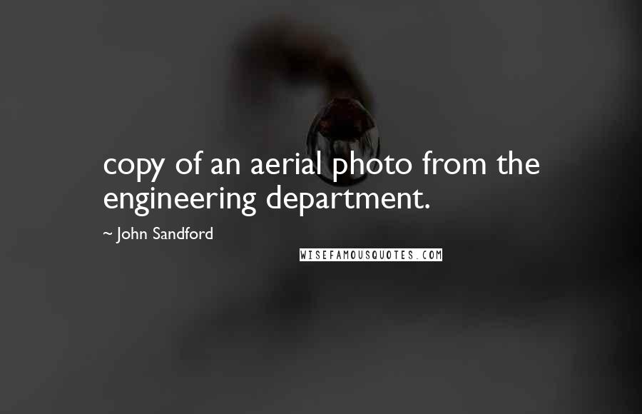 John Sandford Quotes: copy of an aerial photo from the engineering department.