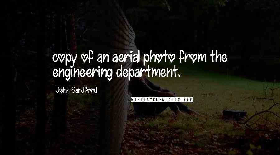 John Sandford Quotes: copy of an aerial photo from the engineering department.