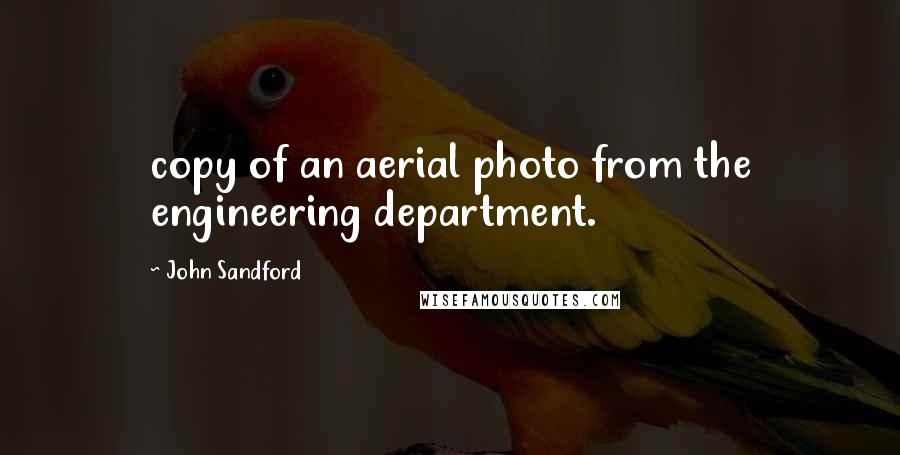 John Sandford Quotes: copy of an aerial photo from the engineering department.