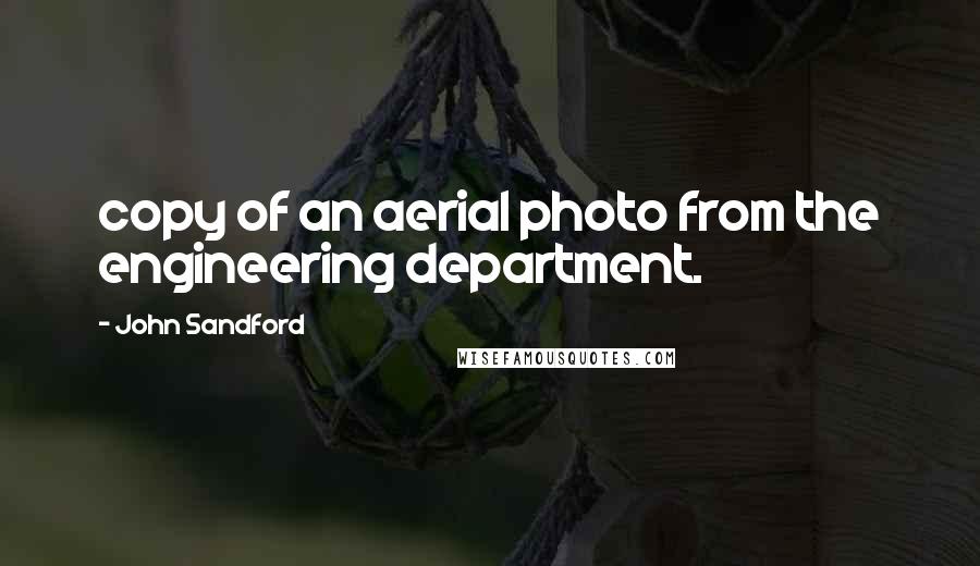 John Sandford Quotes: copy of an aerial photo from the engineering department.