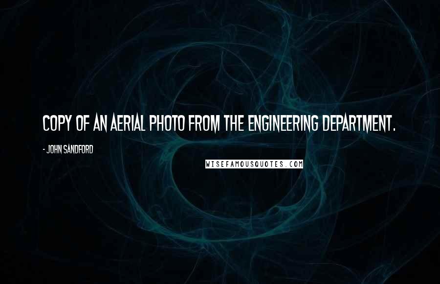 John Sandford Quotes: copy of an aerial photo from the engineering department.