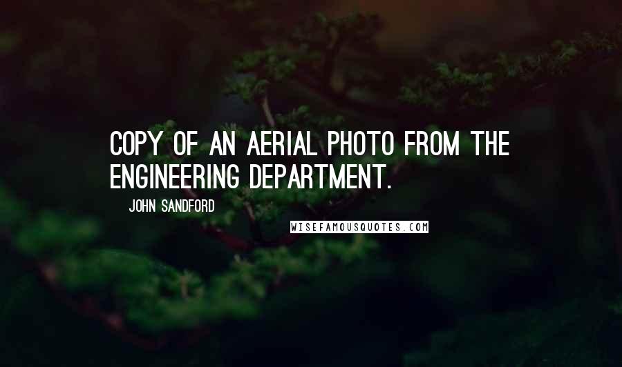 John Sandford Quotes: copy of an aerial photo from the engineering department.