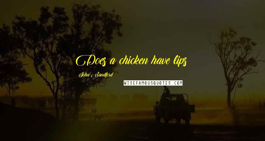 John Sandford Quotes: Does a chicken have lips?