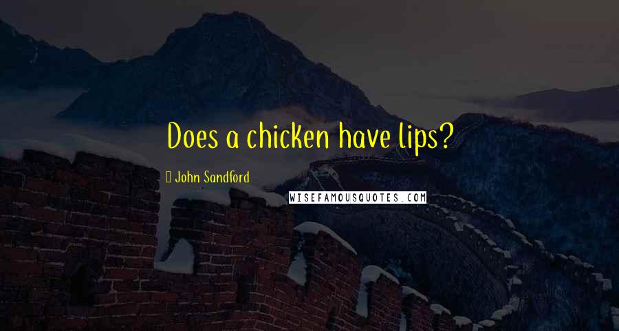John Sandford Quotes: Does a chicken have lips?