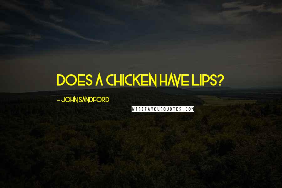 John Sandford Quotes: Does a chicken have lips?