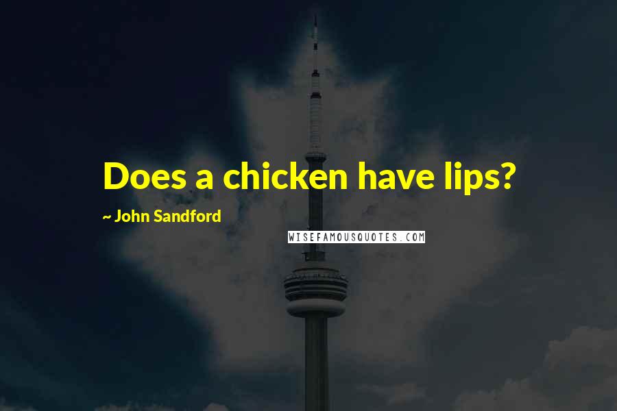 John Sandford Quotes: Does a chicken have lips?