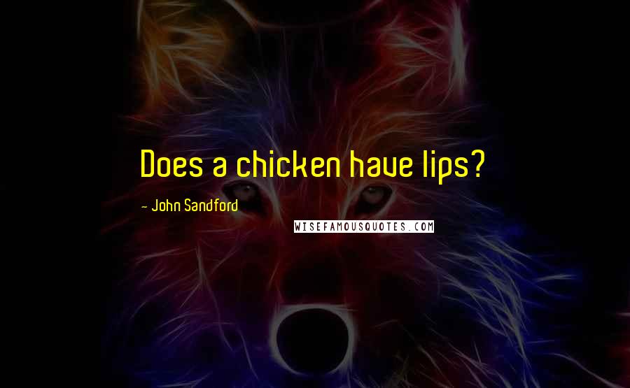 John Sandford Quotes: Does a chicken have lips?