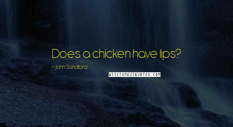 John Sandford Quotes: Does a chicken have lips?