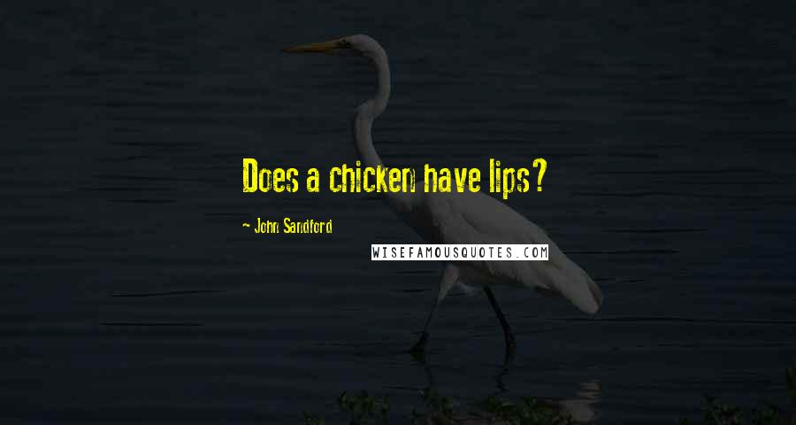 John Sandford Quotes: Does a chicken have lips?