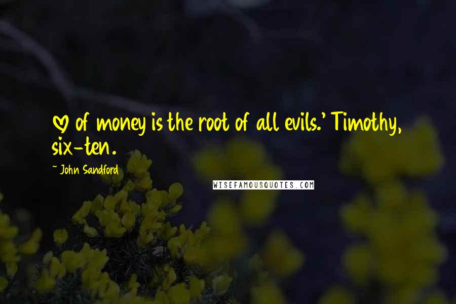 John Sandford Quotes: love of money is the root of all evils.' Timothy, six-ten.