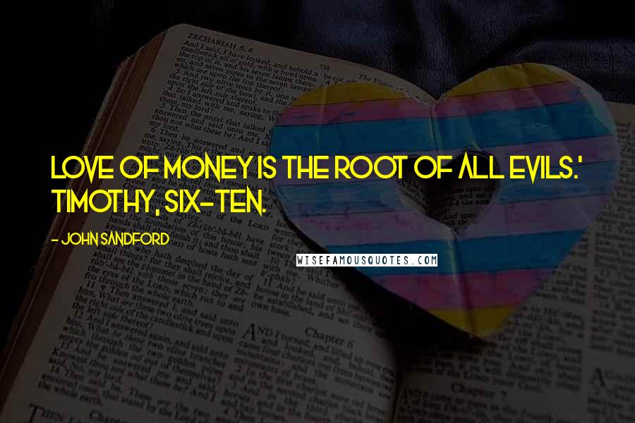 John Sandford Quotes: love of money is the root of all evils.' Timothy, six-ten.