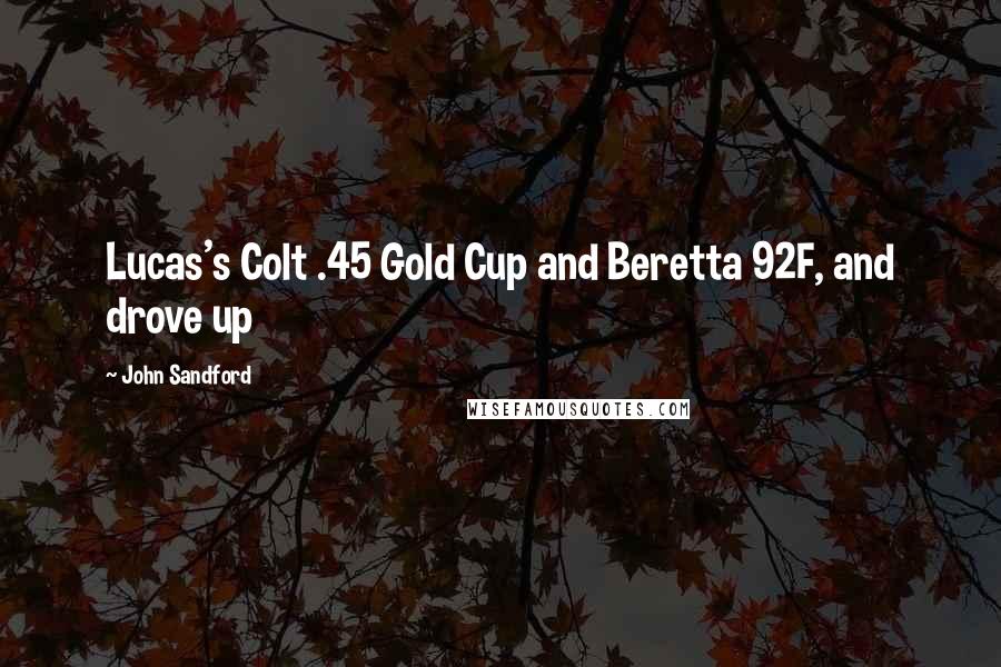John Sandford Quotes: Lucas's Colt .45 Gold Cup and Beretta 92F, and drove up