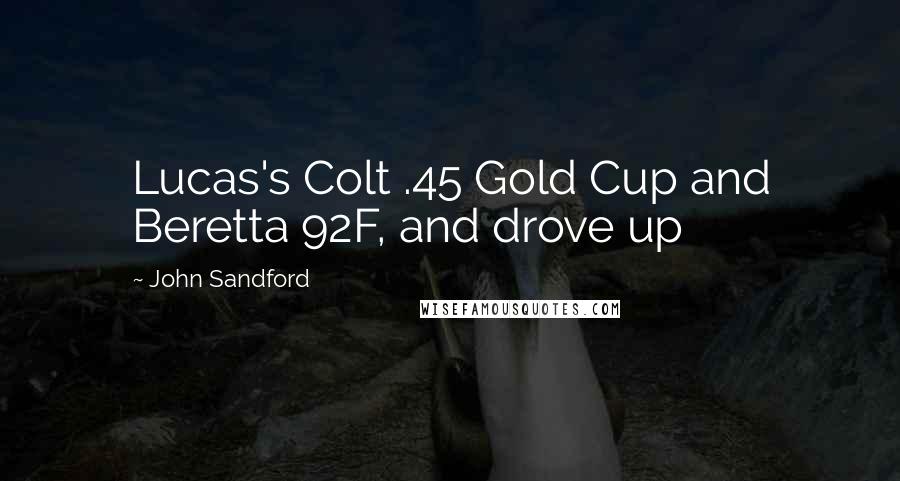 John Sandford Quotes: Lucas's Colt .45 Gold Cup and Beretta 92F, and drove up