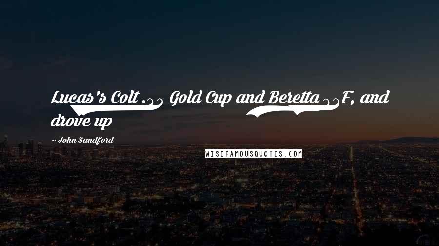 John Sandford Quotes: Lucas's Colt .45 Gold Cup and Beretta 92F, and drove up