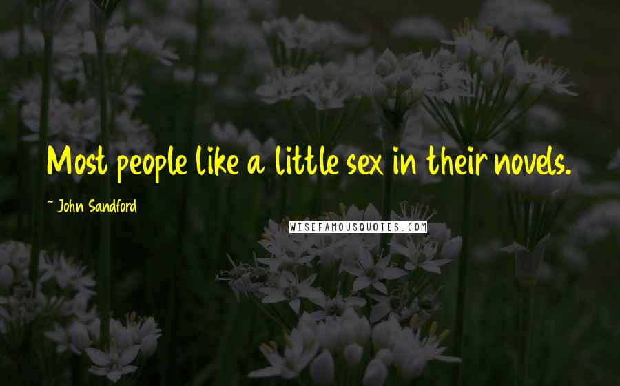 John Sandford Quotes: Most people like a little sex in their novels.