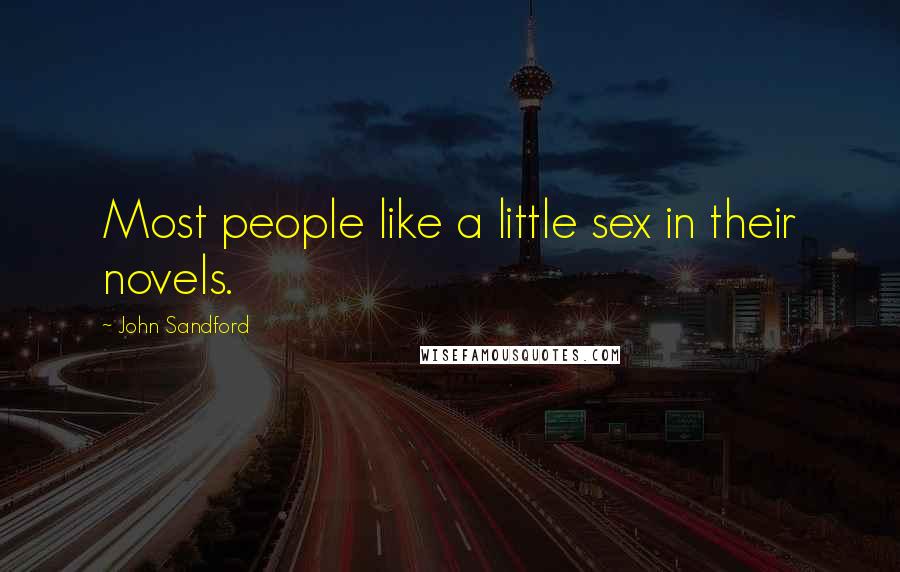 John Sandford Quotes: Most people like a little sex in their novels.