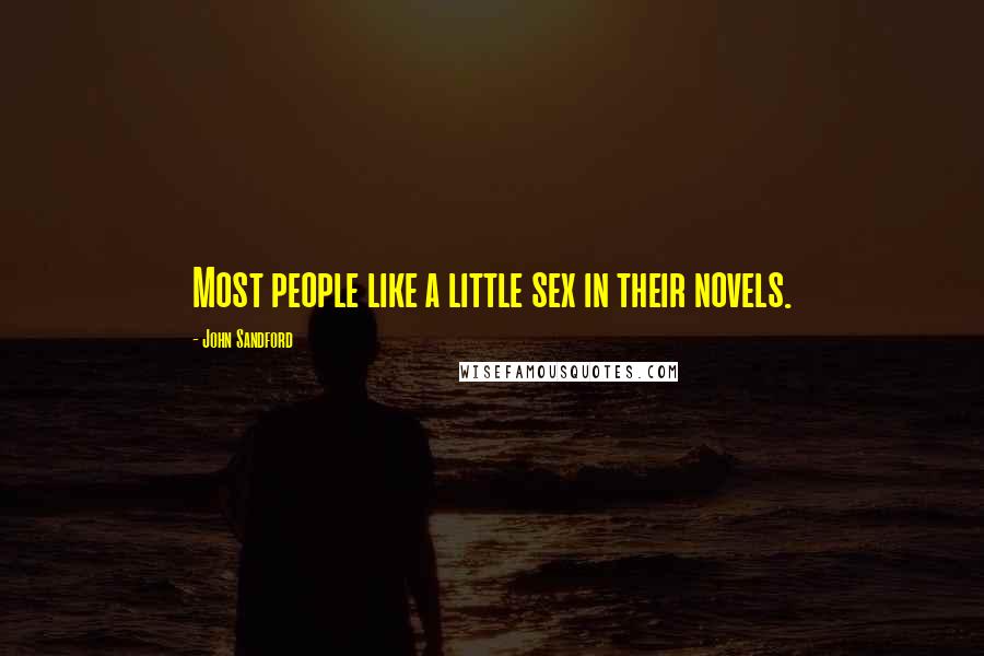 John Sandford Quotes: Most people like a little sex in their novels.