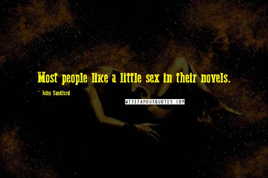 John Sandford Quotes: Most people like a little sex in their novels.