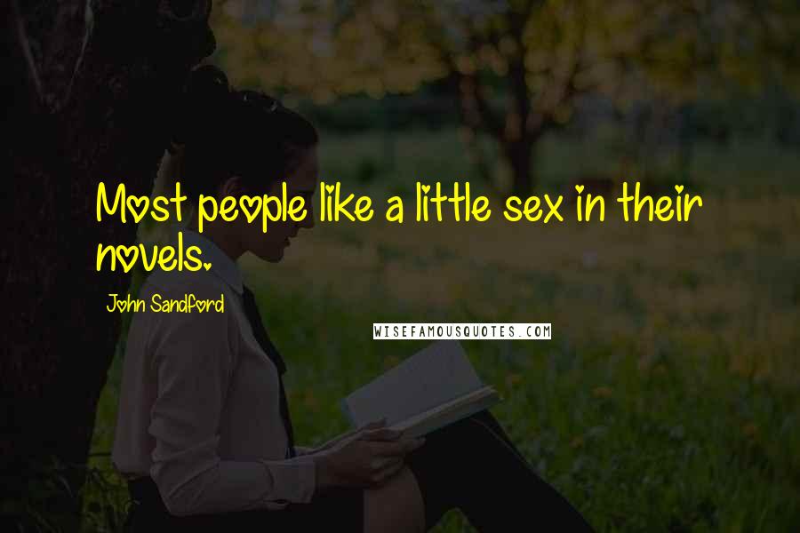 John Sandford Quotes: Most people like a little sex in their novels.