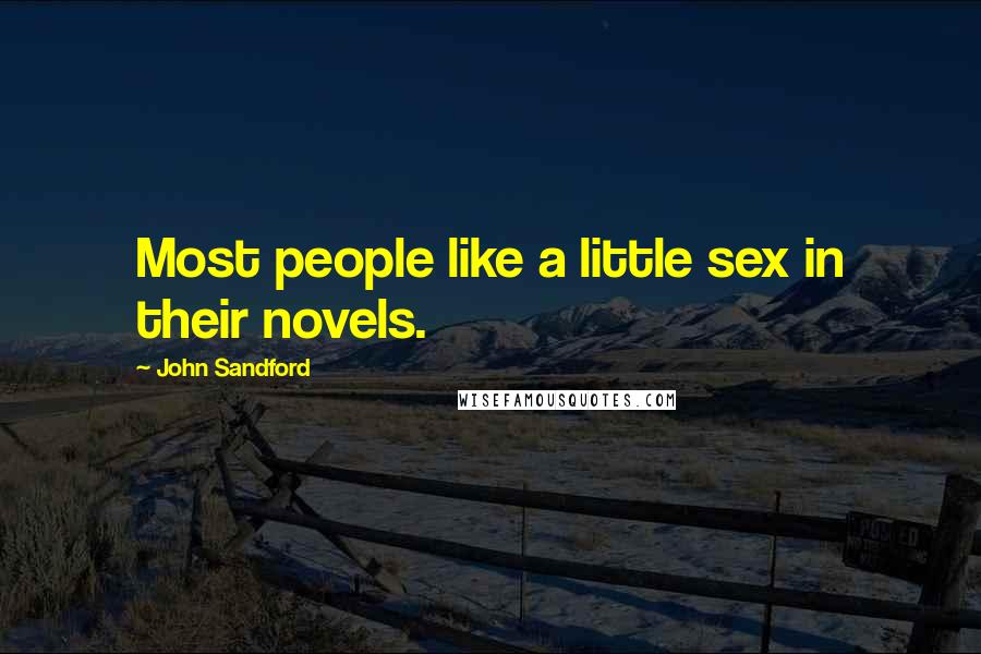 John Sandford Quotes: Most people like a little sex in their novels.