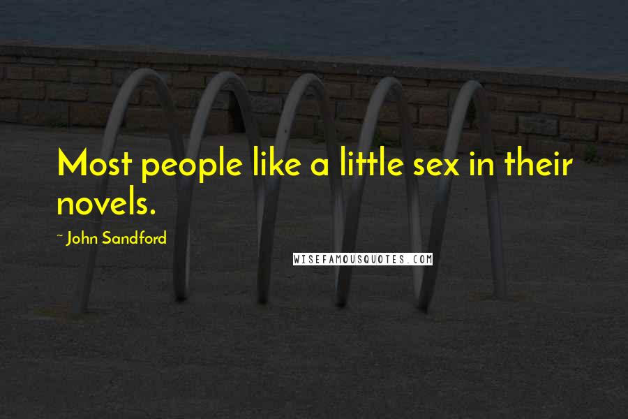 John Sandford Quotes: Most people like a little sex in their novels.