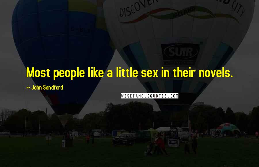 John Sandford Quotes: Most people like a little sex in their novels.