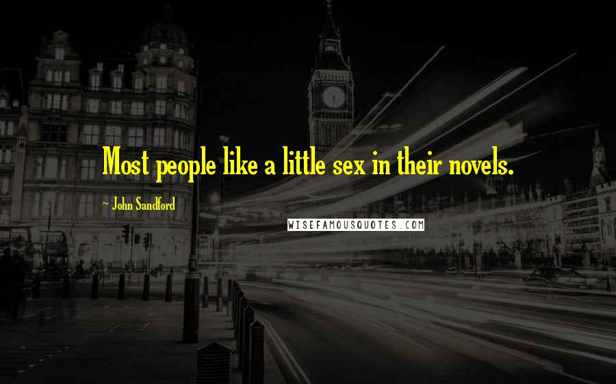 John Sandford Quotes: Most people like a little sex in their novels.