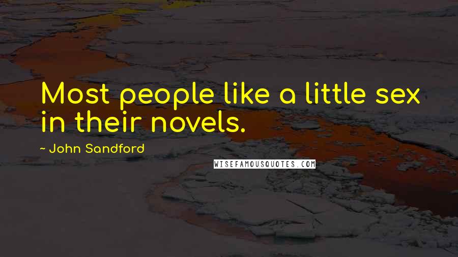 John Sandford Quotes: Most people like a little sex in their novels.