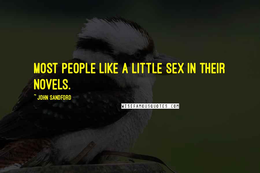 John Sandford Quotes: Most people like a little sex in their novels.