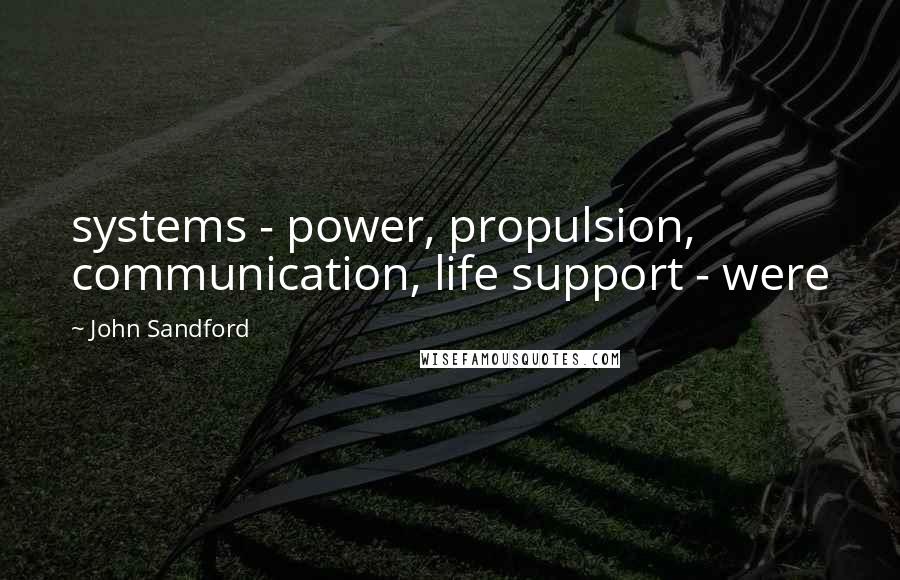 John Sandford Quotes: systems - power, propulsion, communication, life support - were