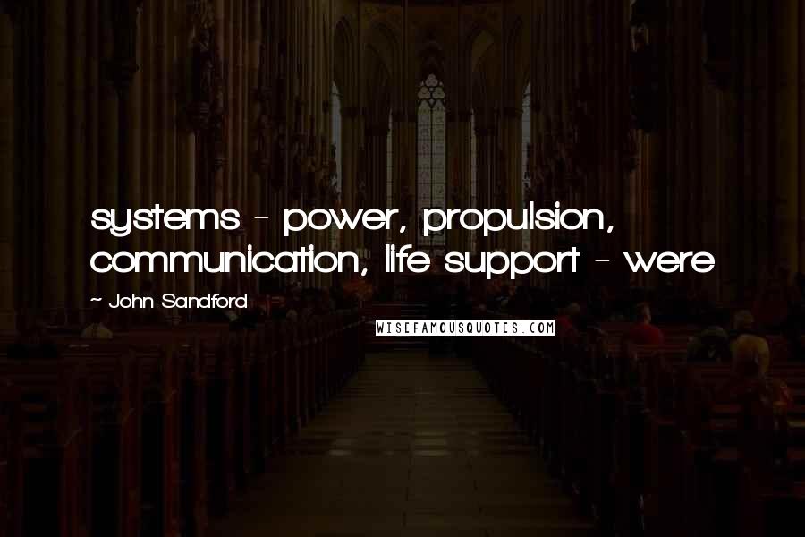 John Sandford Quotes: systems - power, propulsion, communication, life support - were