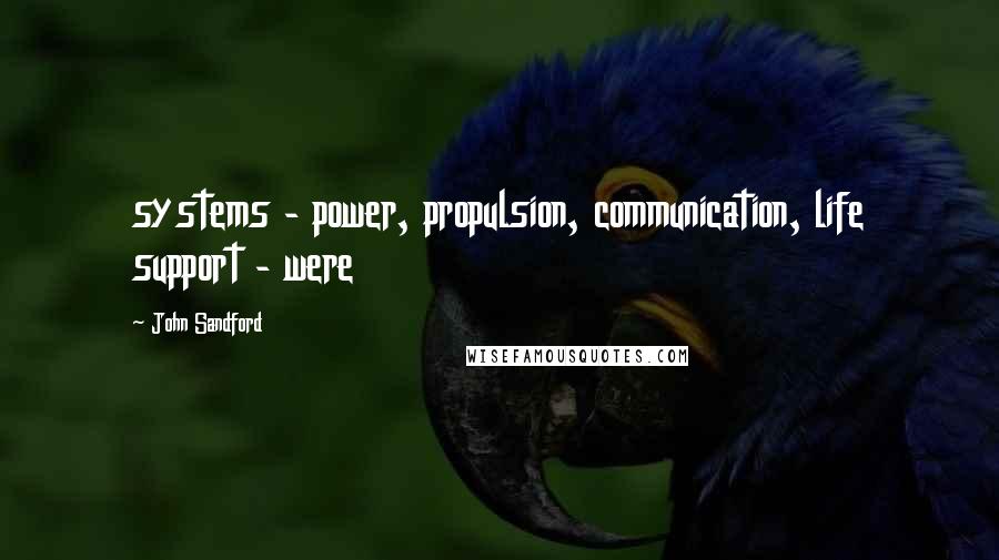 John Sandford Quotes: systems - power, propulsion, communication, life support - were