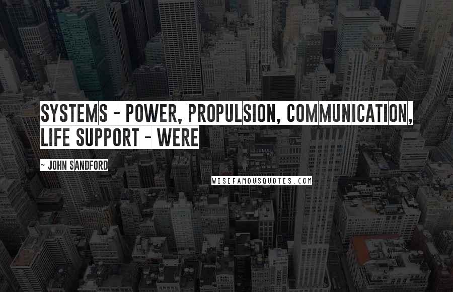 John Sandford Quotes: systems - power, propulsion, communication, life support - were