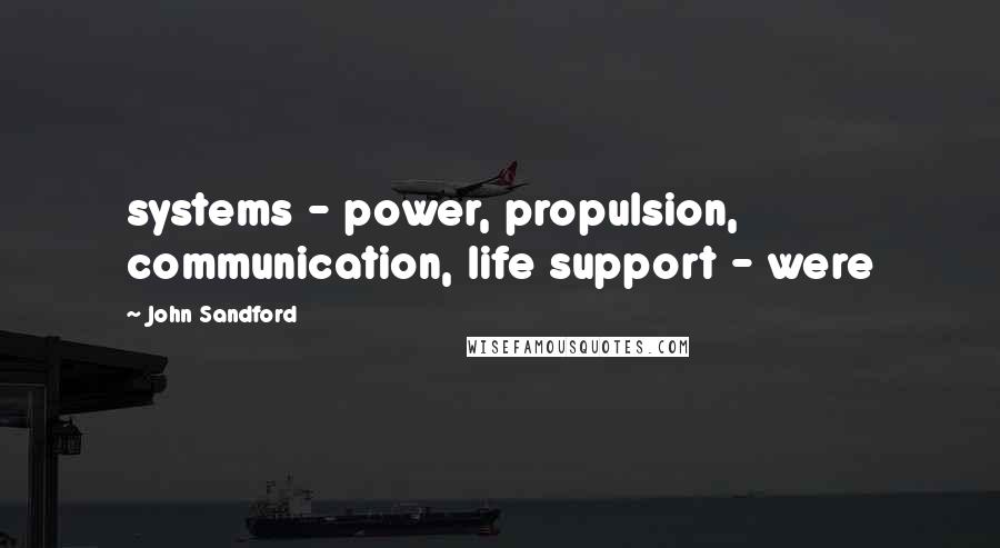 John Sandford Quotes: systems - power, propulsion, communication, life support - were