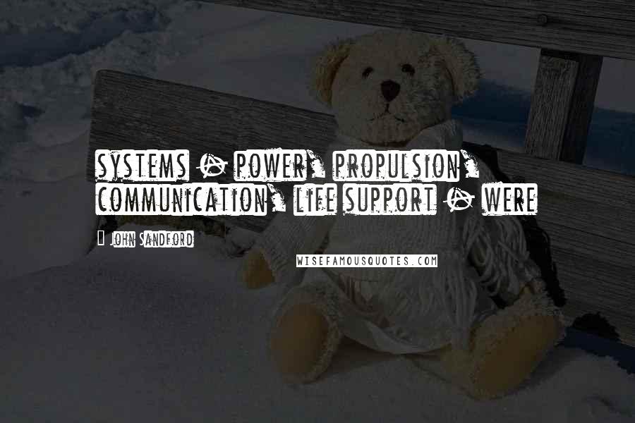 John Sandford Quotes: systems - power, propulsion, communication, life support - were