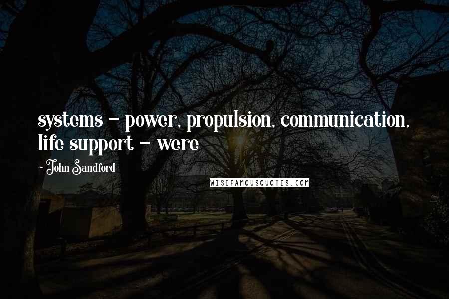 John Sandford Quotes: systems - power, propulsion, communication, life support - were