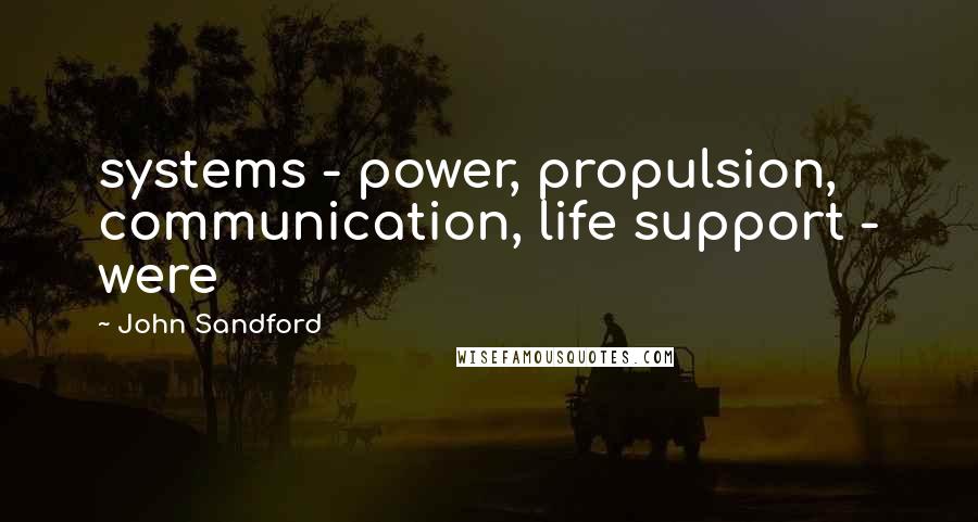 John Sandford Quotes: systems - power, propulsion, communication, life support - were