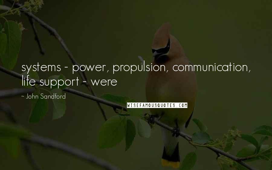 John Sandford Quotes: systems - power, propulsion, communication, life support - were