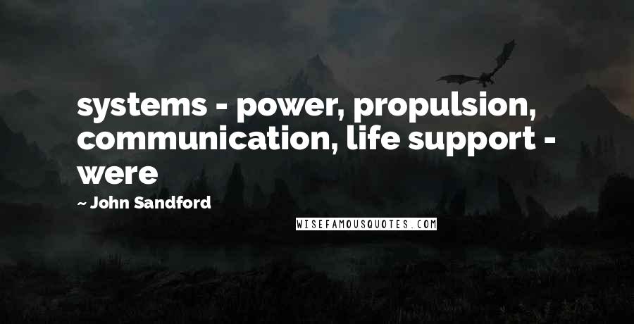 John Sandford Quotes: systems - power, propulsion, communication, life support - were