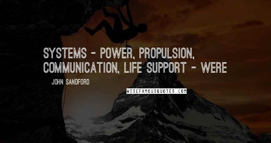 John Sandford Quotes: systems - power, propulsion, communication, life support - were