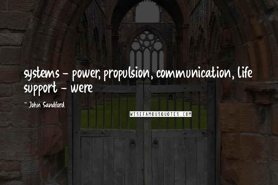 John Sandford Quotes: systems - power, propulsion, communication, life support - were