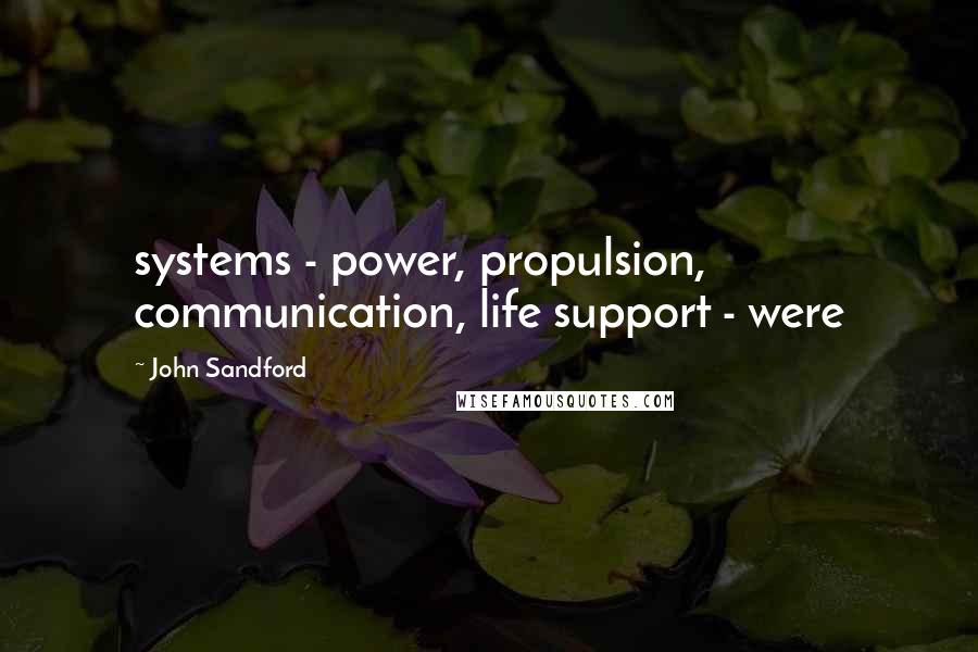 John Sandford Quotes: systems - power, propulsion, communication, life support - were