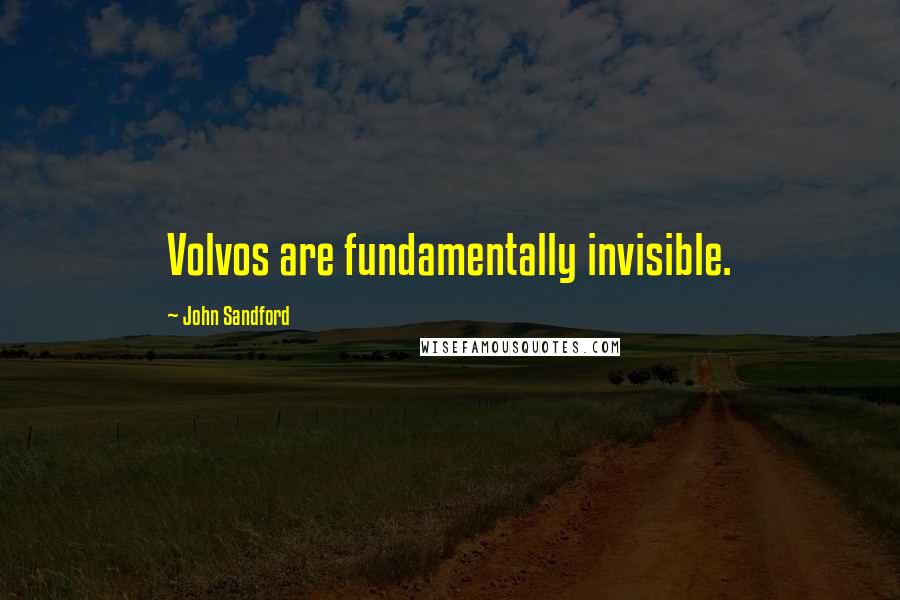 John Sandford Quotes: Volvos are fundamentally invisible.