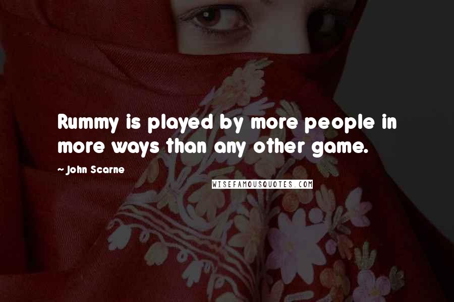 John Scarne Quotes: Rummy is played by more people in more ways than any other game.