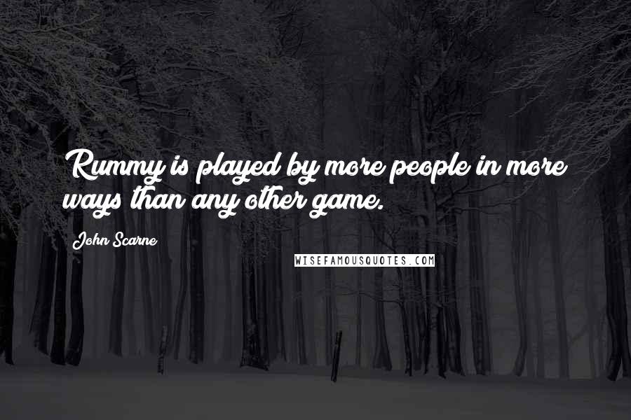 John Scarne Quotes: Rummy is played by more people in more ways than any other game.