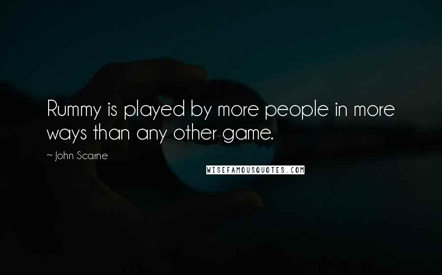 John Scarne Quotes: Rummy is played by more people in more ways than any other game.