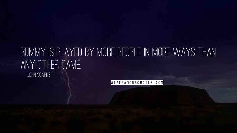 John Scarne Quotes: Rummy is played by more people in more ways than any other game.