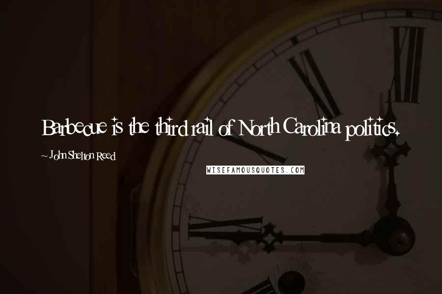 John Shelton Reed Quotes: Barbecue is the third rail of North Carolina politics.