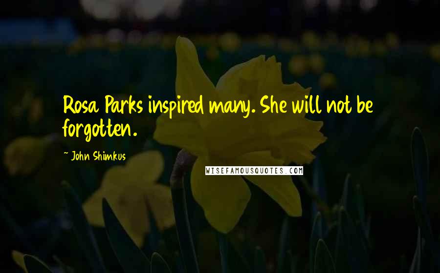 John Shimkus Quotes: Rosa Parks inspired many. She will not be forgotten.