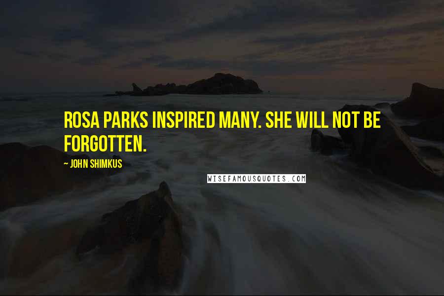 John Shimkus Quotes: Rosa Parks inspired many. She will not be forgotten.
